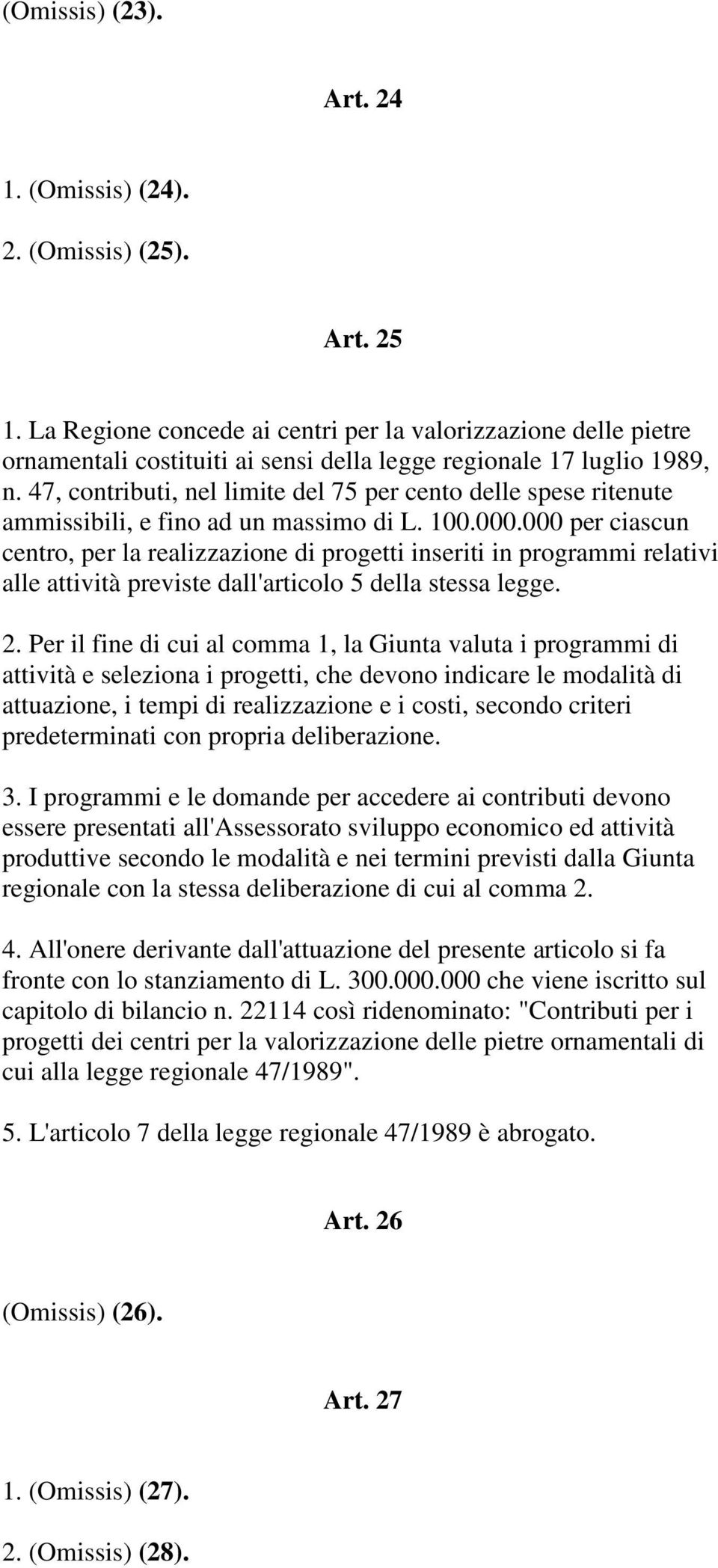 47, contributi, nel limite del 75 per cento delle spese ritenute ammissibili, e fino ad un massimo di L. 100.000.