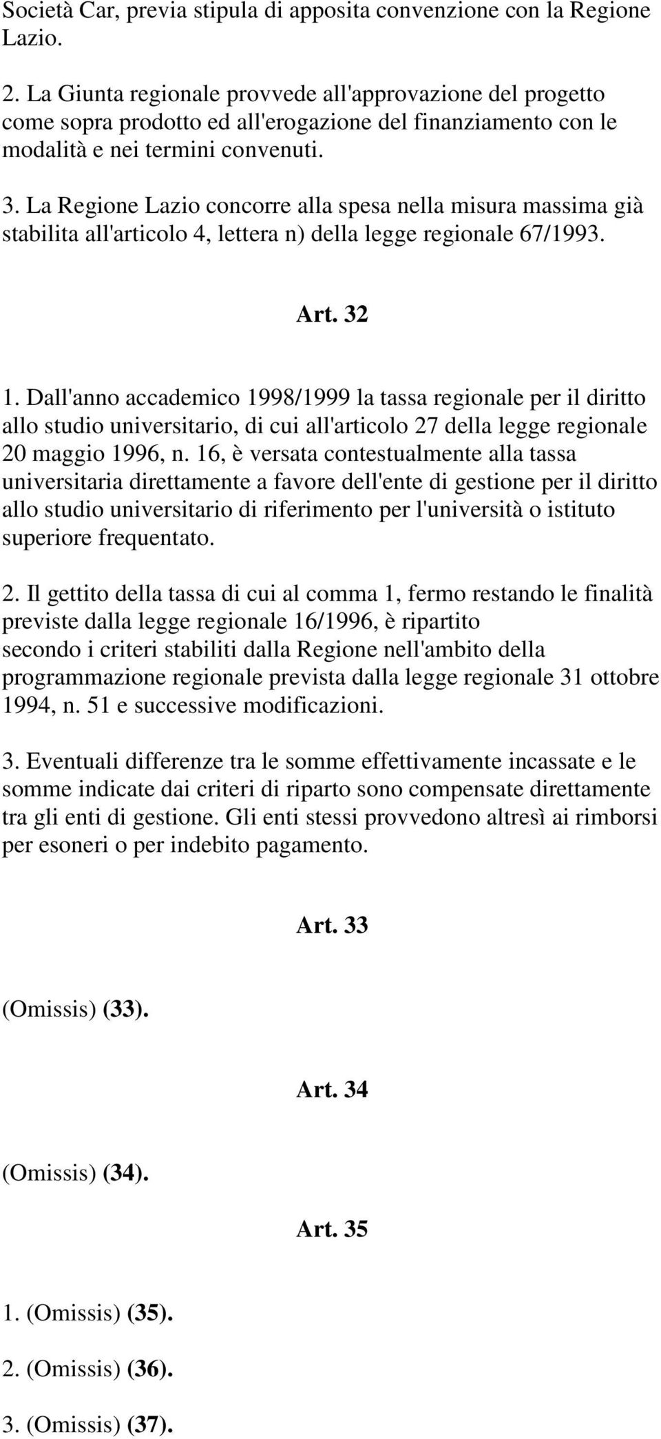 La Regione Lazio concorre alla spesa nella misura massima già stabilita all'articolo 4, lettera n) della legge regionale 67/1993. Art. 32 1.