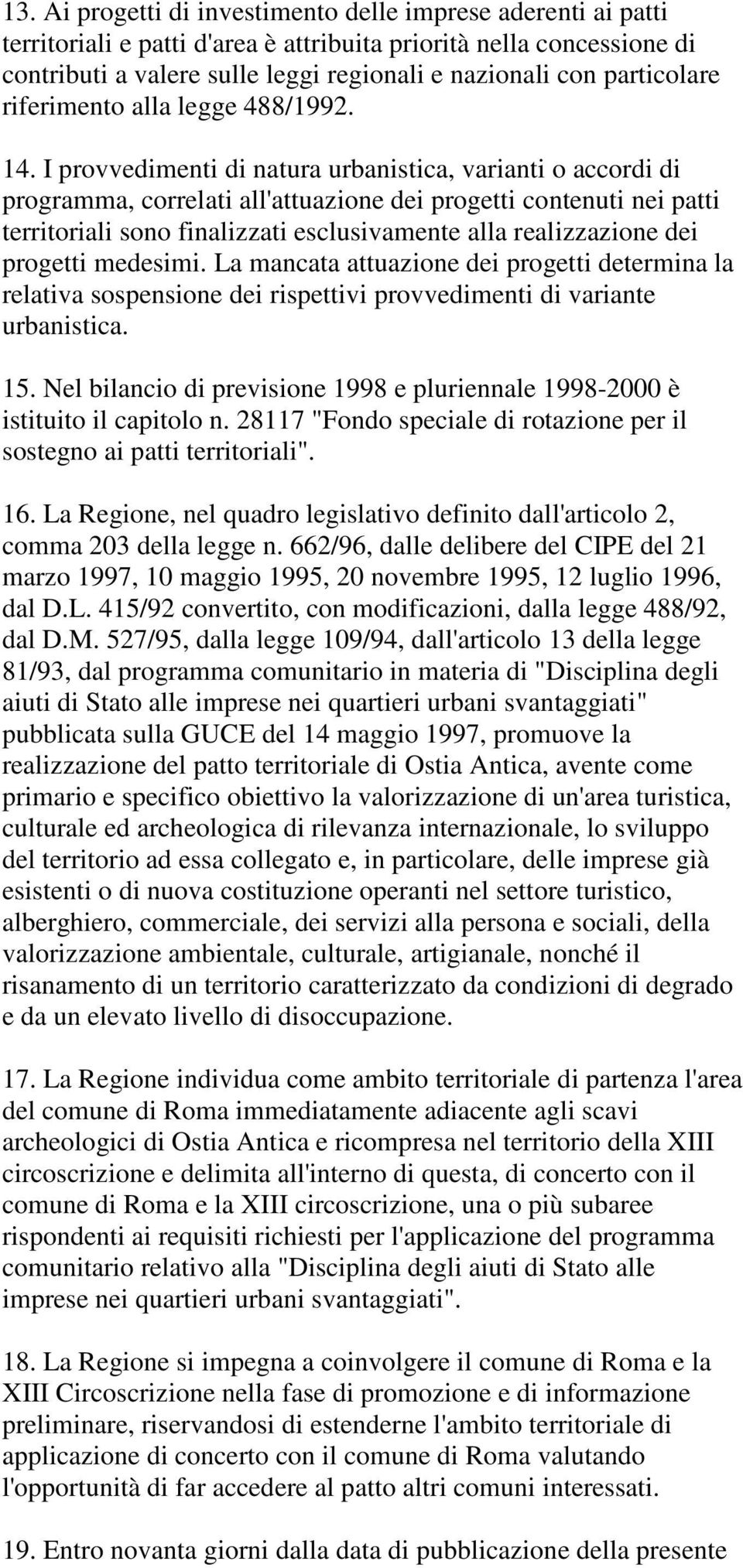 I provvedimenti di natura urbanistica, varianti o accordi di programma, correlati all'attuazione dei progetti contenuti nei patti territoriali sono finalizzati esclusivamente alla realizzazione dei