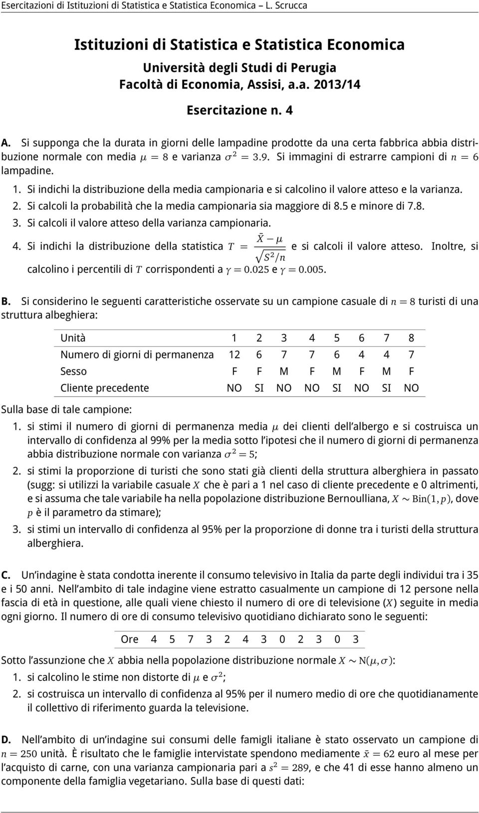 Si immagini di estrarre campioni di n = 6 lampadine. 1. Si indichi la distribuzione della media campionaria e si calcolino il valore atteso e la varianza. 2.