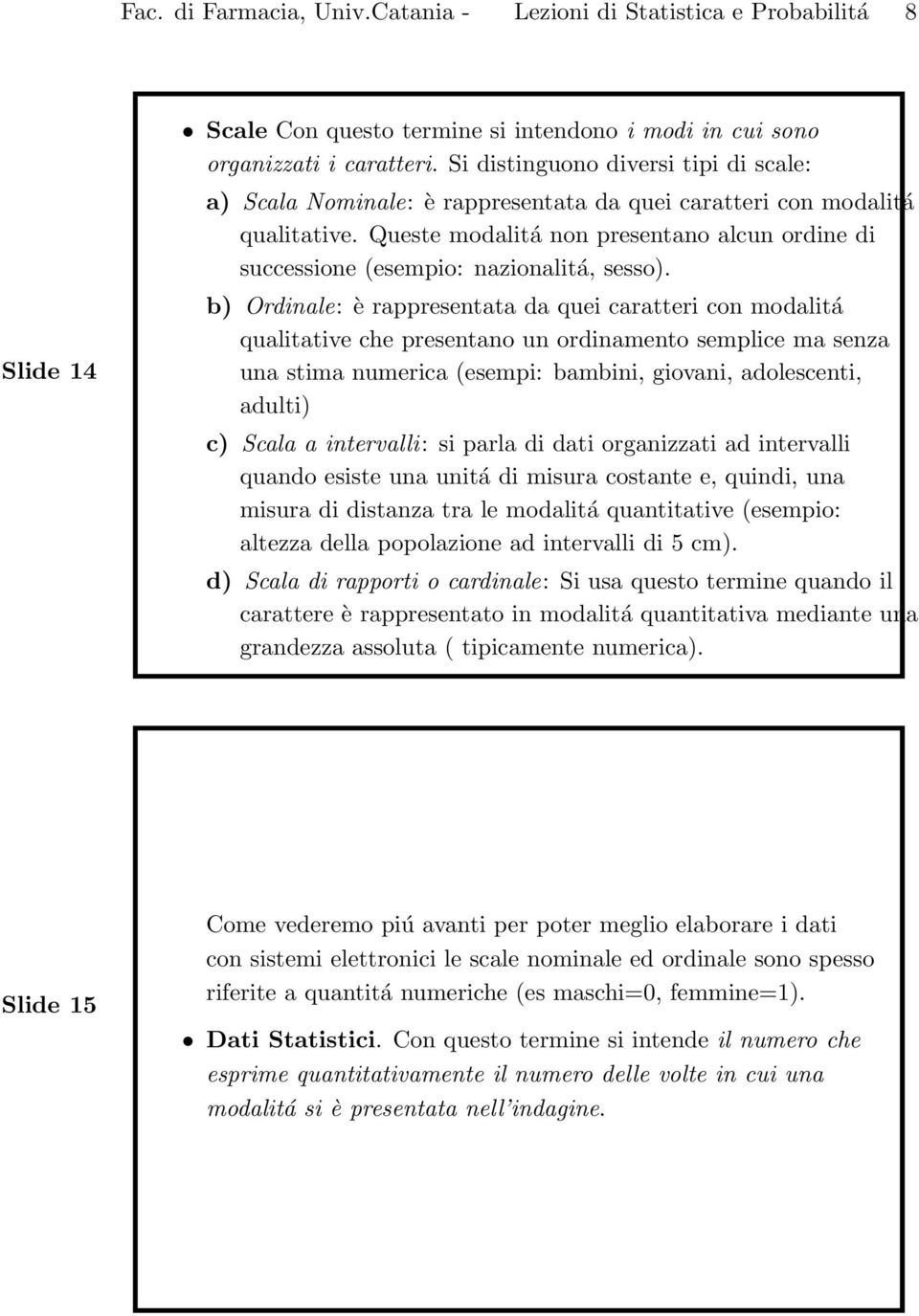 Queste modalitá non presentano alcun ordine di successione (esempio: nazionalitá, sesso).