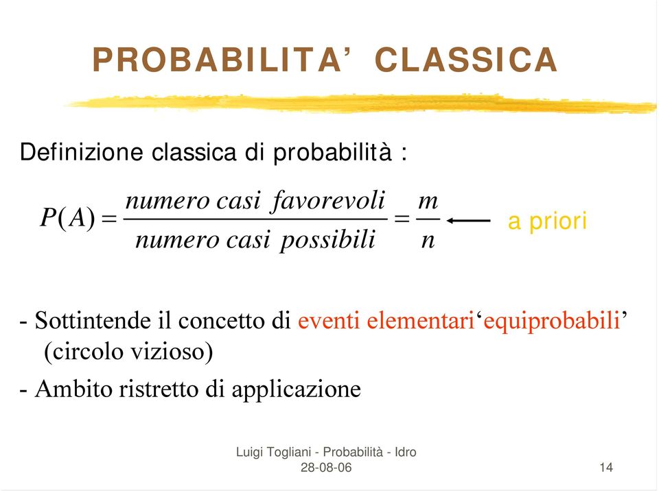 - Sottintende il concetto di eventi elementari equiprobabili