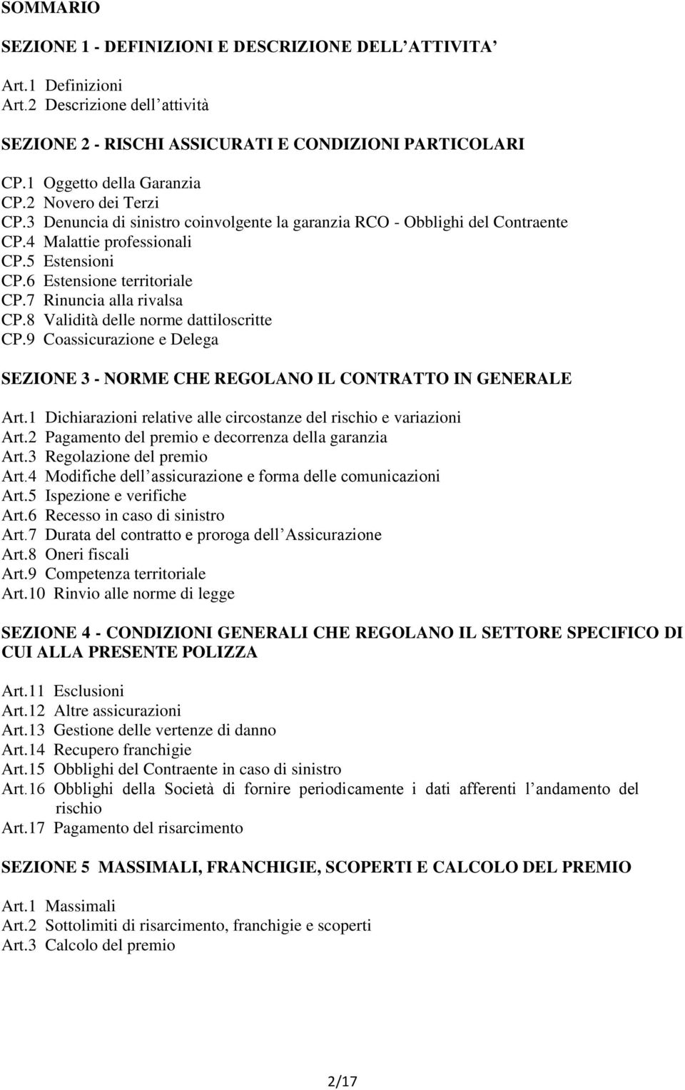 7 Rinuncia alla rivalsa CP.8 Validità delle norme dattiloscritte CP.9 Coassicurazione e Delega SEZIONE 3 - NORME CHE REGOLANO IL CONTRATTO IN GENERALE Art.