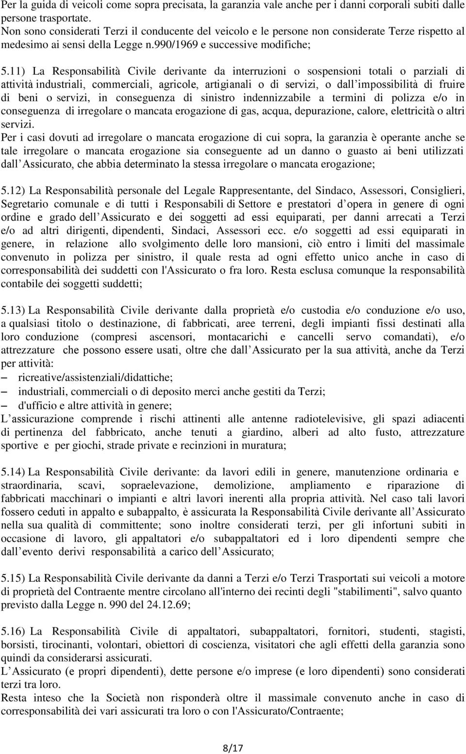 11) La Responsabilità Civile derivante da interruzioni o sospensioni totali o parziali di attività industriali, commerciali, agricole, artigianali o di servizi, o dall impossibilità di fruire di beni