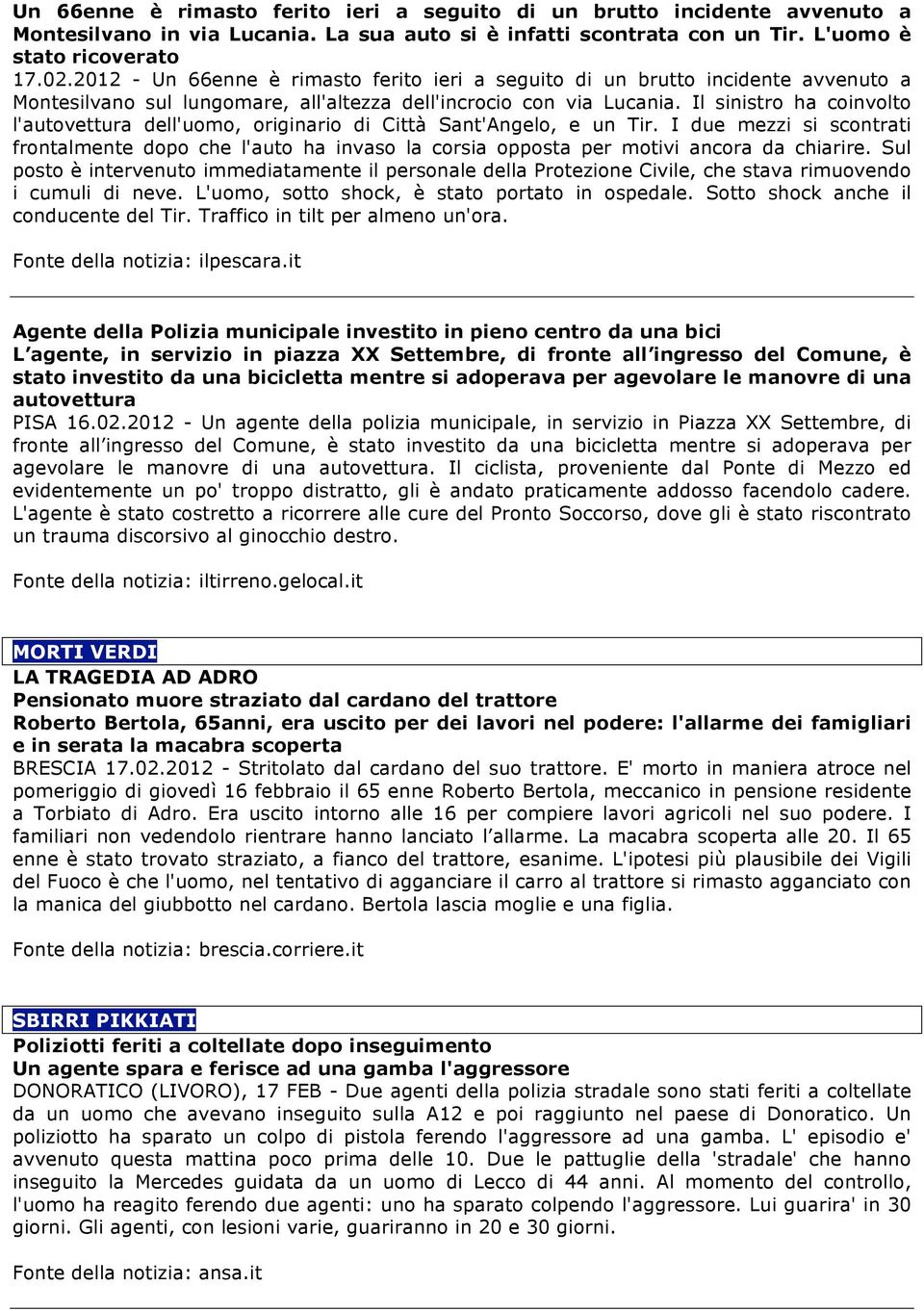 Il sinistro ha coinvolto l'autovettura dell'uomo, originario di Città Sant'Angelo, e un Tir.