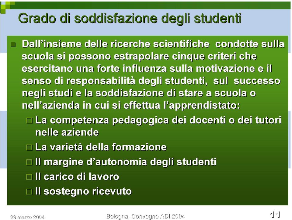 motivazione e il senso di responsabilità degli studenti, sul successo negli studi e la soddisfazione di stare a scuola o nell azienda in cui si