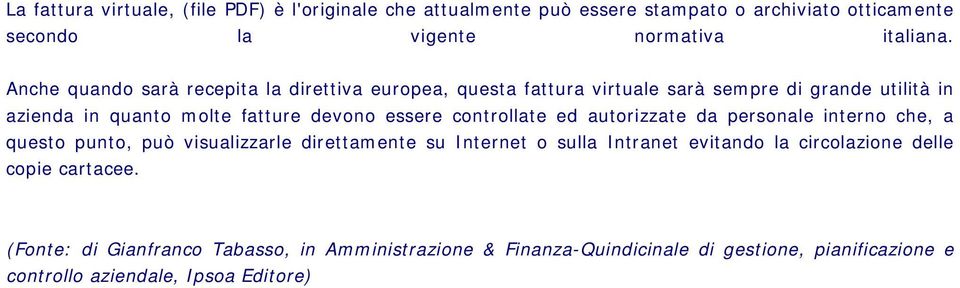 controllate ed autorizzate da personale interno che, a questo punto, può visualizzarle direttamente su Internet o sulla Intranet evitando la