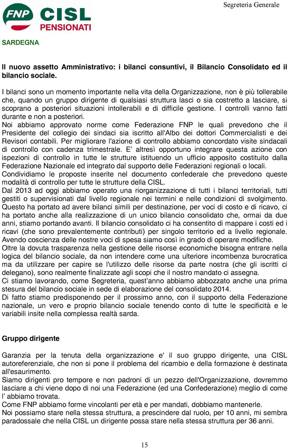 posteriori situazioni intollerabili e di difficile gestione. I controlli vanno fatti durante e non a posteriori.