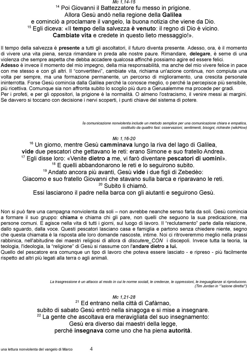 Il tempo della salvezza è presente a tutti gli ascoltatori, il futuro diventa presente. Adesso, ora, è il momento di vivere una vita piena, senza rimandare in preda alle nostre paure.