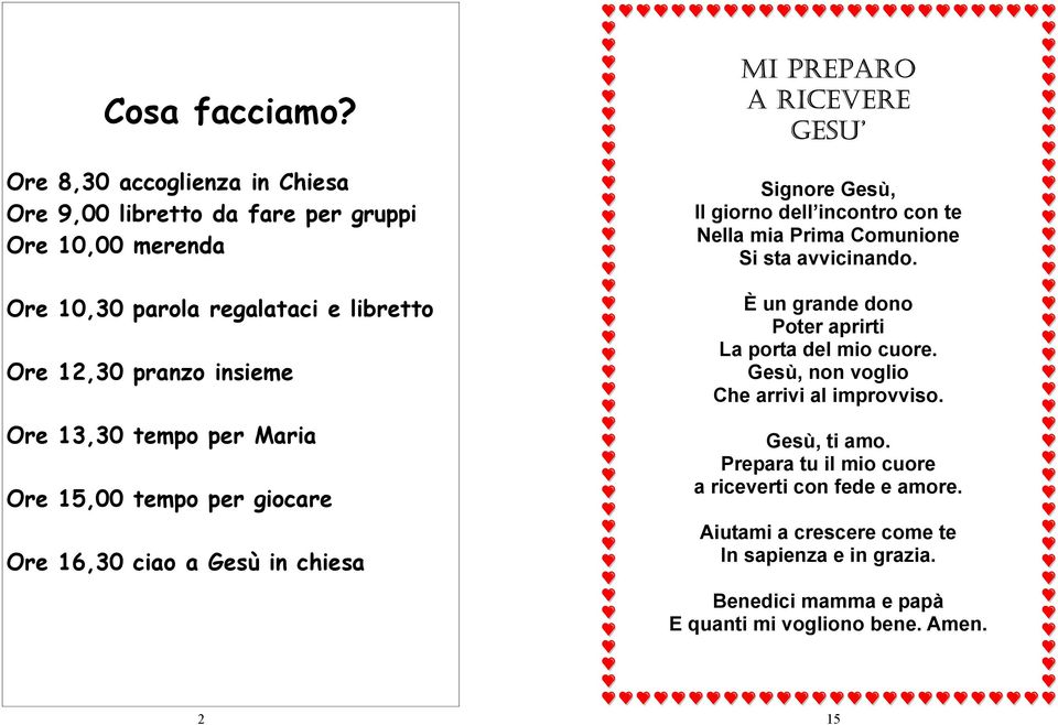 tempo per Maria Ore 15,00 tempo per giocare Ore 16,30 ciao a Gesù in chiesa MI PREPARO A RICEVERE GESU Signore Gesù, Il giorno dell incontro con te Nella mia