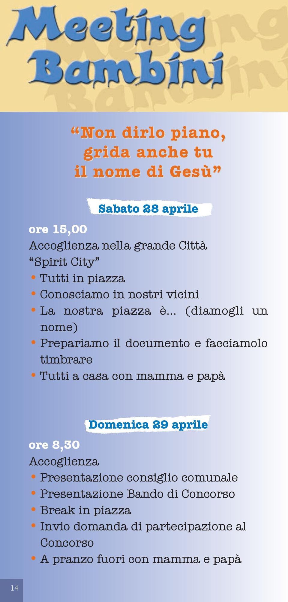 timbrare Tutti a casa con mamma e papà Domenica 29 aprile ore 8,30 Accoglienza Presentazione consiglio comunale