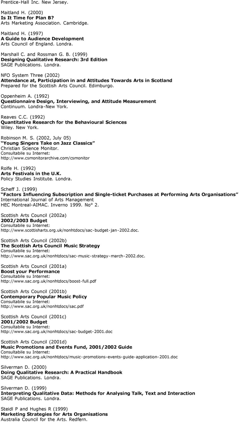 (1992) Questionnaire Design, Interviewing, and Attitude Measurement Continuum. Londra-New York. Reaves C.C. (1992) Quantitative Research for the Behavioural Sc