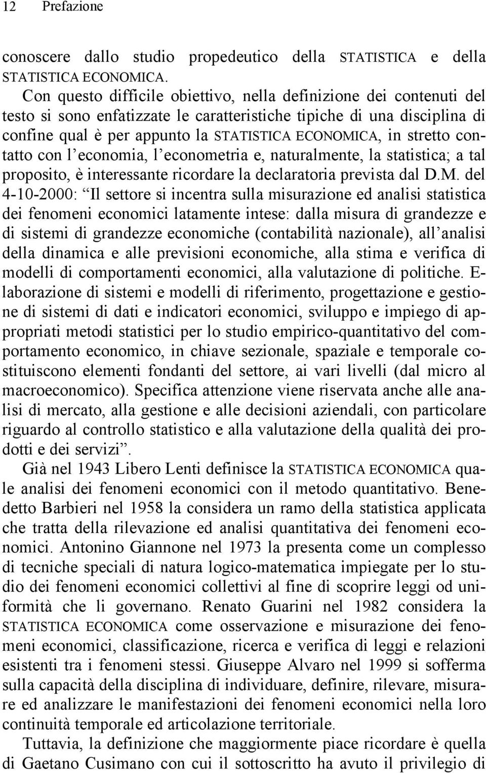 stretto contatto con l economia, l econometria e, naturalmente, la statistica; a tal proposito, è interessante ricordare la declaratoria prevista dal D.M.