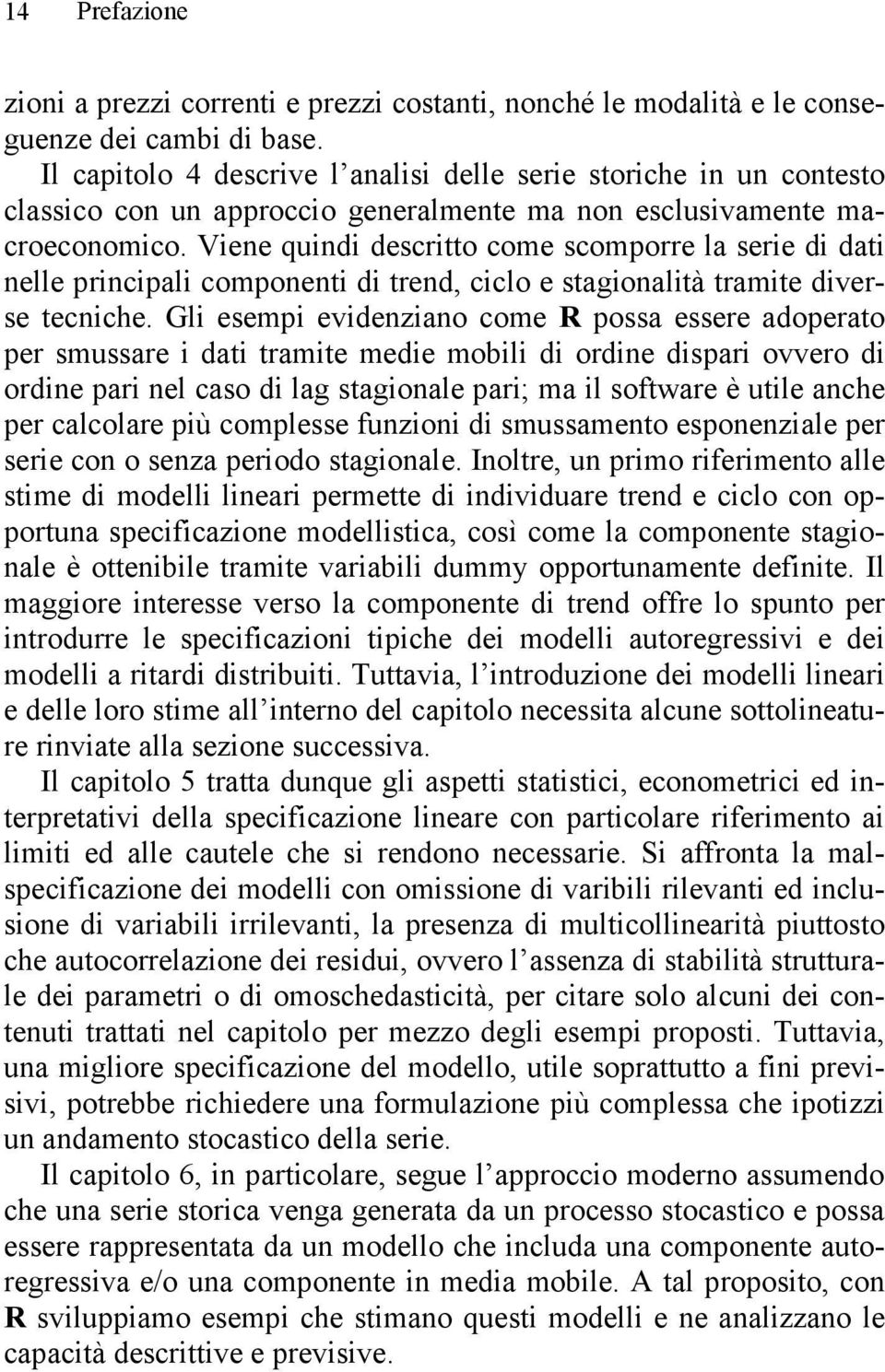 Viene quindi descritto come scomporre la serie di dati nelle principali componenti di trend, ciclo e stagionalità tramite diverse tecniche.