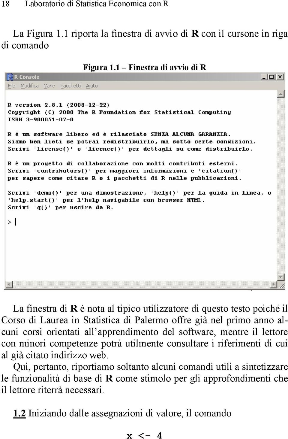 corsi orientati all apprendimento del software, mentre il lettore con minori competenze potrà utilmente consultare i riferimenti di cui al già citato indirizzo web.