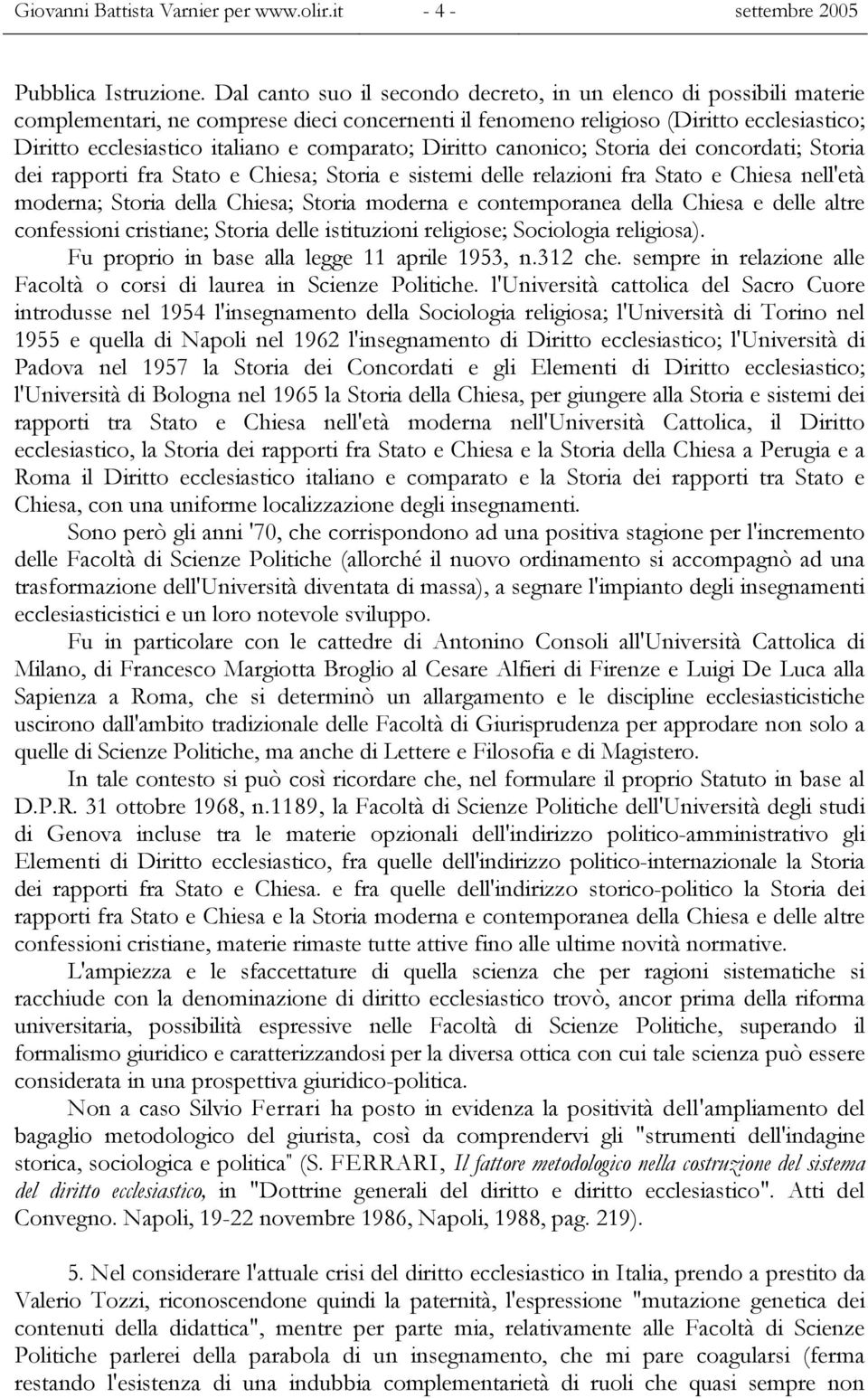 comparato; Diritto canonico; Storia dei concordati; Storia dei rapporti fra Stato e Chiesa; Storia e sistemi delle relazioni fra Stato e Chiesa nell'età moderna; Storia della Chiesa; Storia moderna e