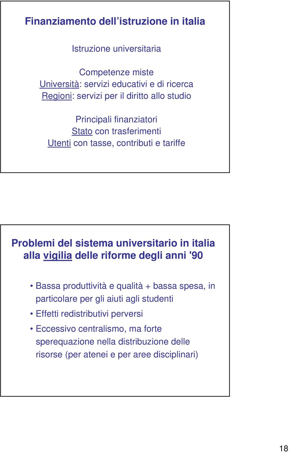 in italia alla vigilia delle riforme degli anni '90 Bassa produttività e qualità + bassa spesa, in particolare per gli aiuti agli studenti Effetti