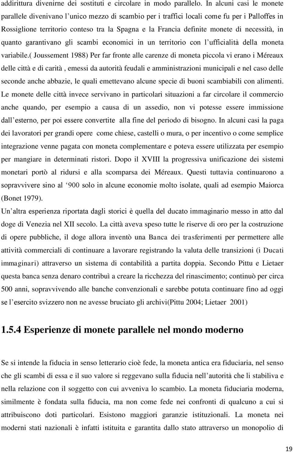 necessità, in quanto garantivano gli scambi economici in un territorio con l ufficialità della moneta variabile.