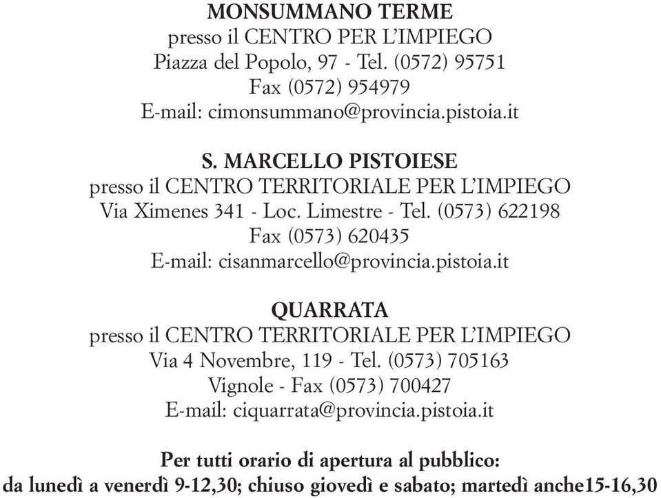 (0573) 622198 Fax (0573) 620435 E-mail: cisanmarcello@provincia.pistoia.