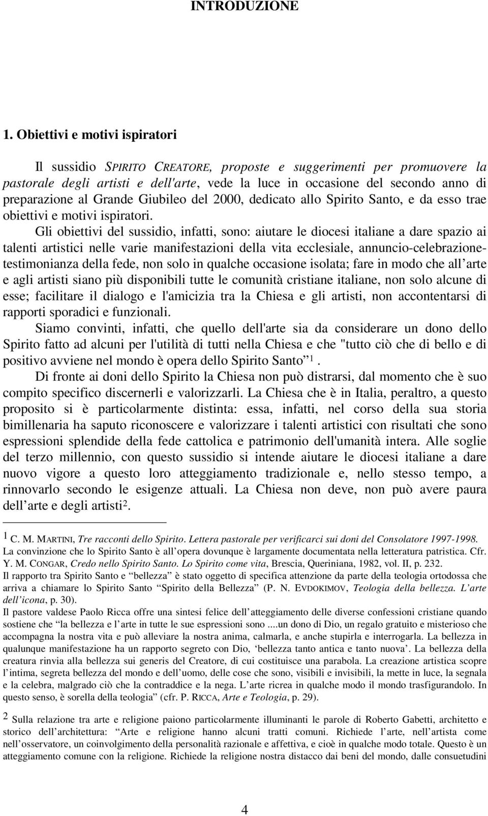 al Grande Giubileo del 2000, dedicato allo Spirito Santo, e da esso trae obiettivi e motivi ispiratori.