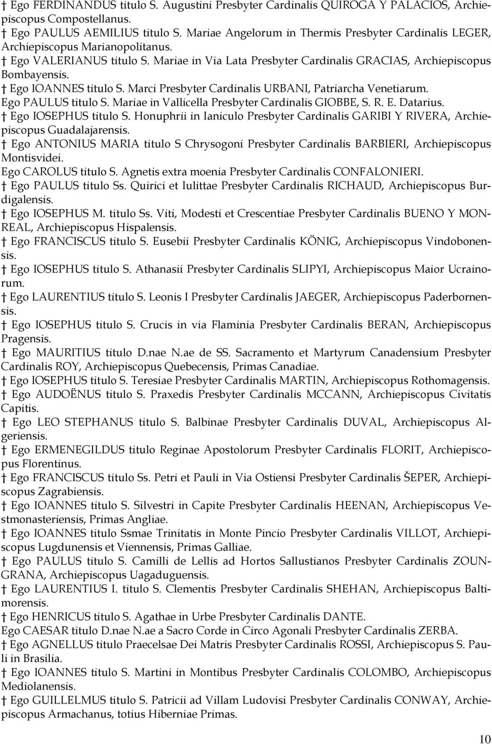 Ego IOANNES titulo S. Marci Presbyter Cardinalis URBANI, Patriarcha Venetiarum. Ego PAULUS titulo S. Mariae in Vallicella Presbyter Cardinalis GIOBBE, S. R. E. Datarius. Ego IOSEPHUS titulo S.