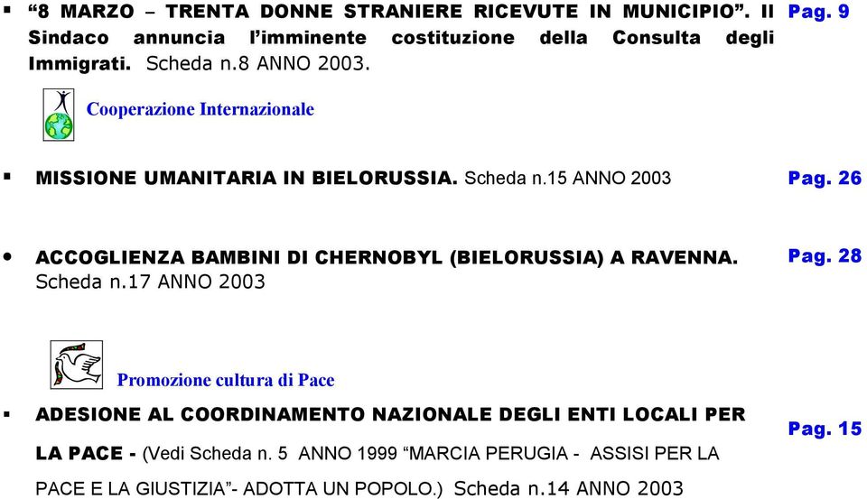 26 ACCOGLIENZA BAMBINI DI CHERNOBYL (BIELORUSSIA) A RAVENNA. Scheda n.17 ANNO 2003 Pag.