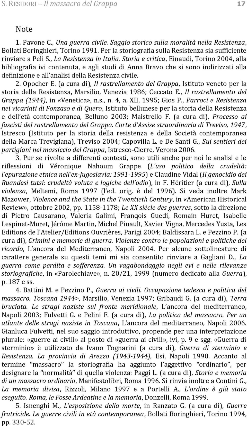 Storia e critica, Einaudi, Torino 2004, alla bibliografia ivi contenuta, e agli studi di Anna Bravo che si sono indirizzati alla definizione e all analisi della Resistenza civile. 2. Opocher E.