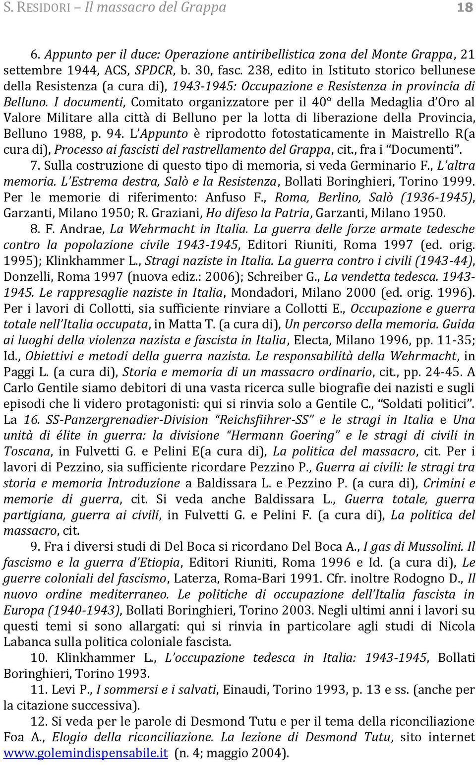 I documenti, Comitato organizzatore per il 40 della Medaglia d Oro al Valore Militare alla città di Belluno per la lotta di liberazione della Provincia, Belluno 1988, p. 94.