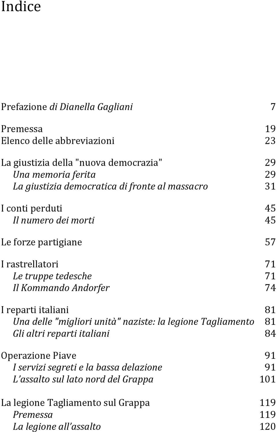 Il Kommando Andorfer 74 I reparti italiani 81 Una delle "migliori unità" naziste: la legione Tagliamento 81 Gli altri reparti italiani 84 Operazione Piave