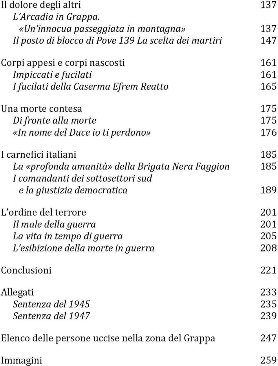 Efrem Reatto 165 Una morte contesa 175 Di fronte alla morte 175 «In nome del Duce io ti perdono» 176 I carnefici italiani 185 La «profonda umanità» della Brigata Nera Faggion 185 I