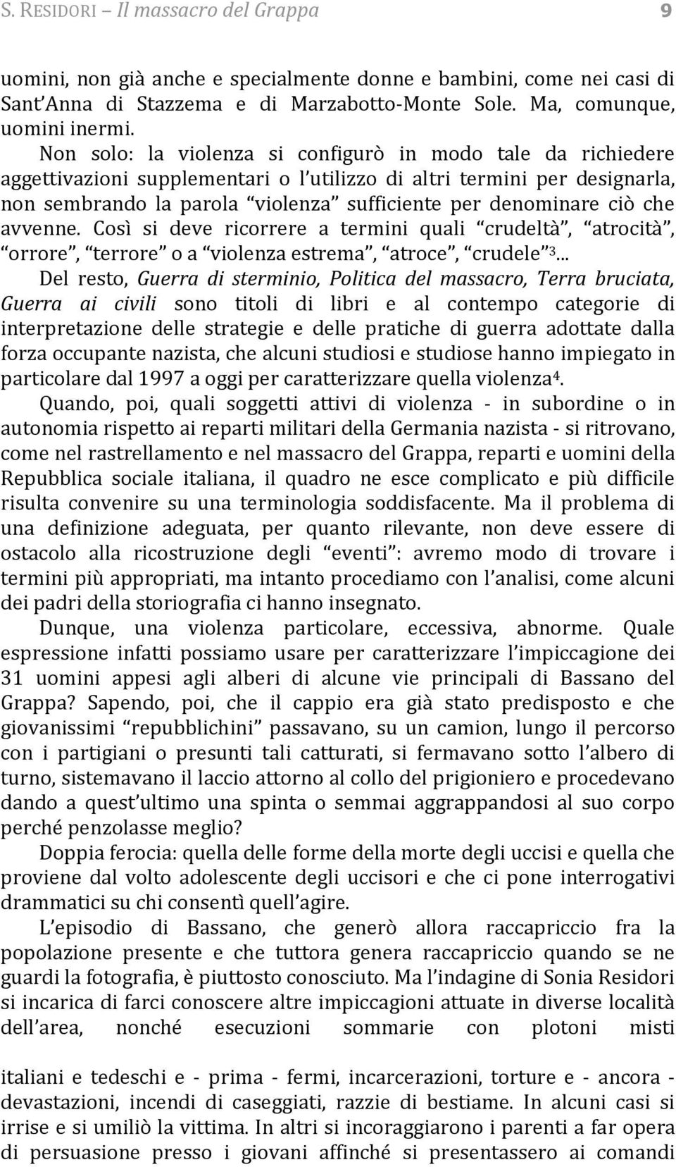 ciò che avvenne. Così si deve ricorrere a termini quali crudeltà, atrocità, orrore, terrore o a violenza estrema, atroce, crudele 3.