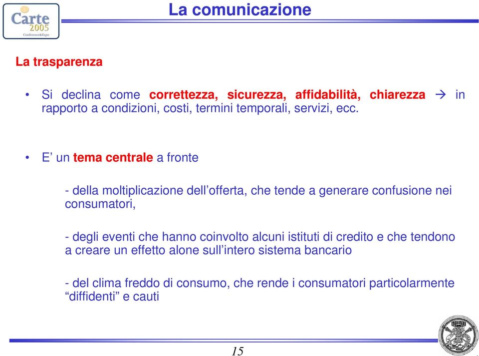 E un tema centrale a fronte - della moltiplicazione dell offerta, che tende a generare confusione nei consumatori, - degli