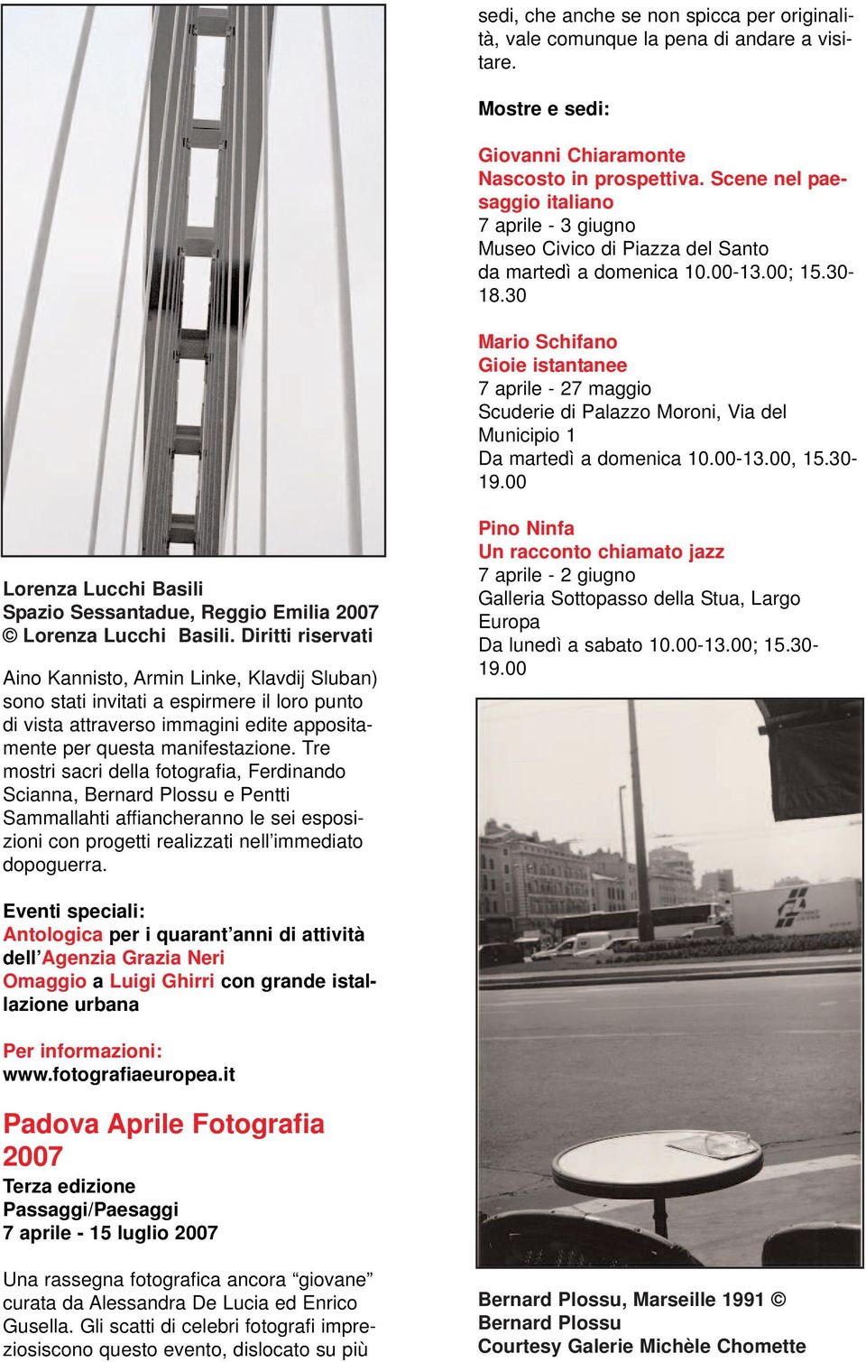 30 Mario Schifano Gioie istantanee 7 aprile - 27 maggio Scuderie di Palazzo Moroni, Via del Municipio 1 Da martedì a domenica 10.00-13.00, 15.30-19.