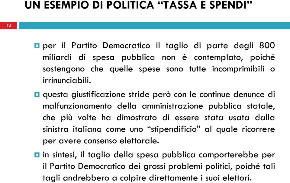 questa giustificazione stride però con le continue denunce di malfunzionamento della amministrazione pubblica statale, che più volte ha dimostrato di essere stata