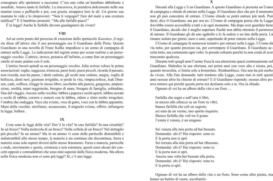 Fare del male a una creatura indifesa? E il bambino protestò: Ma alle farfalle piace! È la legge! Anche le farfalle devono guadagnarsi da vivere!