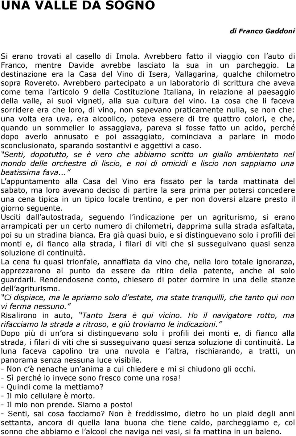 Avrebbero partecipato a un laboratorio di scrittura che aveva come tema l articolo 9 della Costituzione Italiana, in relazione al paesaggio della valle, ai suoi vigneti, alla sua cultura del vino.