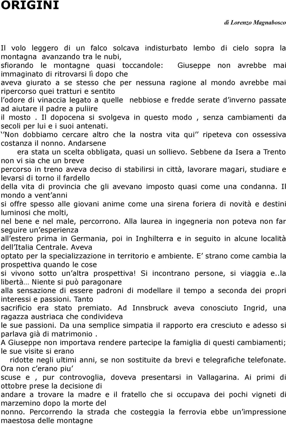 serate d inverno passate ad aiutare il padre a puliire il mosto. Il dopocena si svolgeva in questo modo, senza cambiamenti da secoli per lui e i suoi antenati.