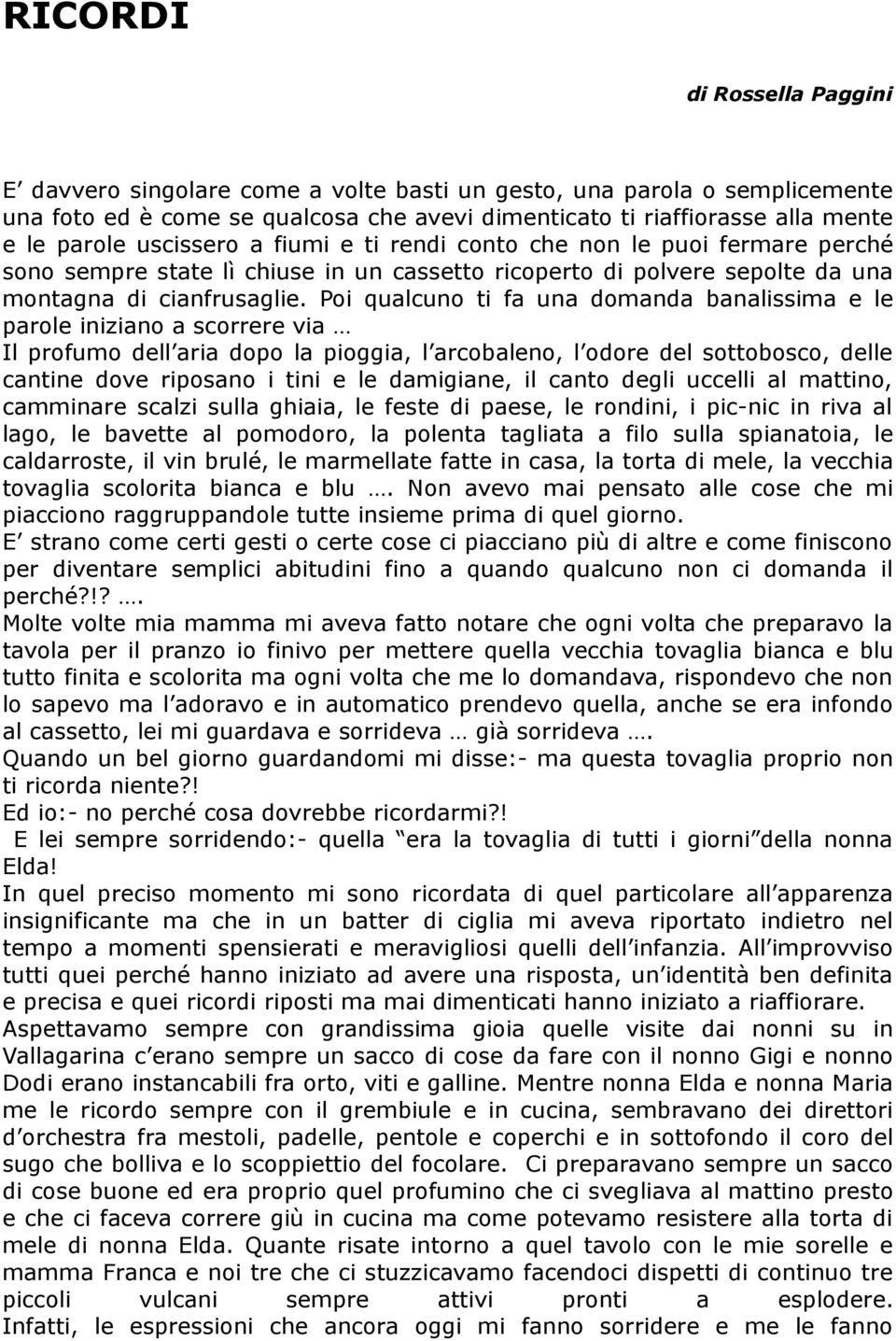 Poi qualcuno ti fa una domanda banalissima e le parole iniziano a scorrere via Il profumo dell aria dopo la pioggia, l arcobaleno, l odore del sottobosco, delle cantine dove riposano i tini e le