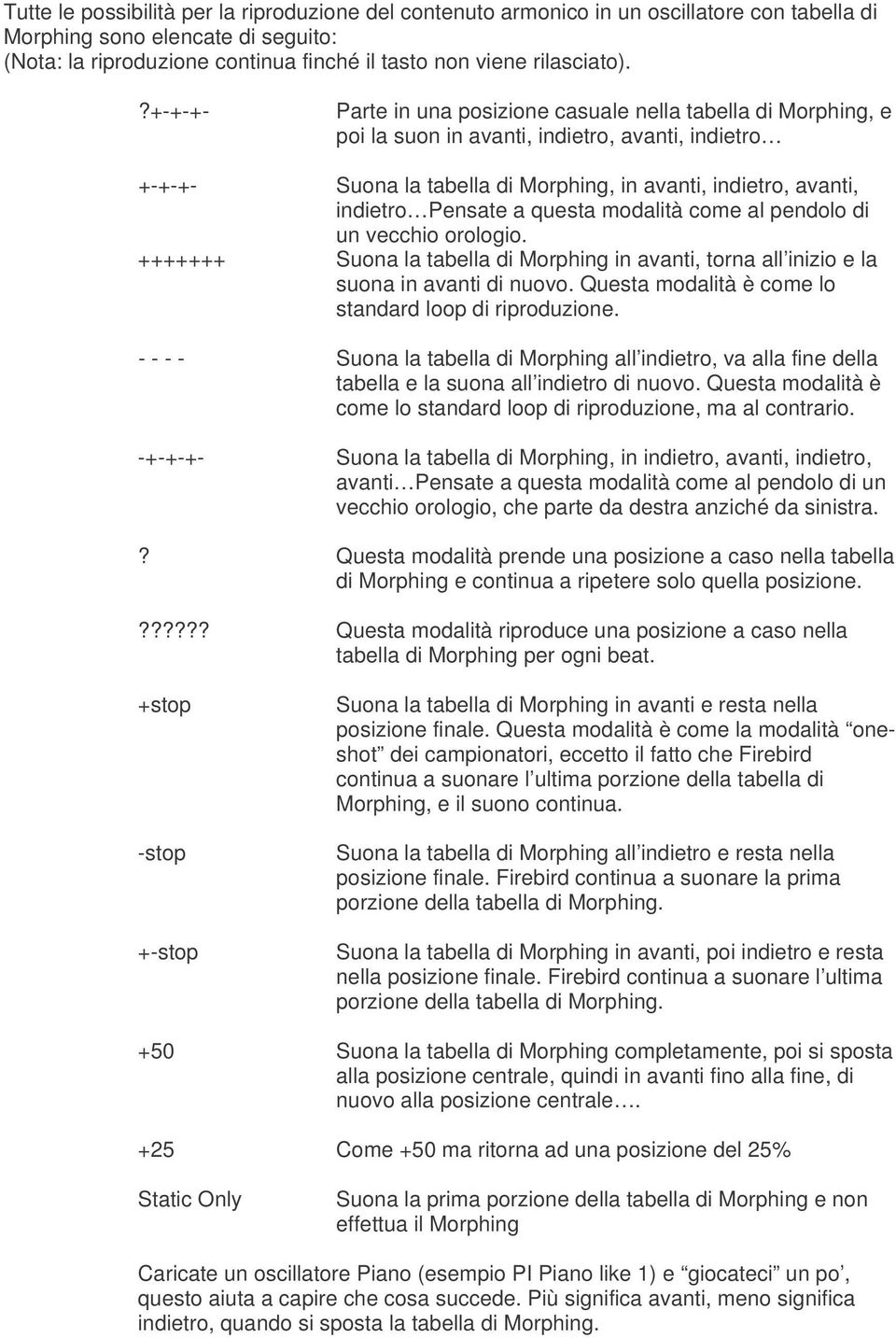 ?+-+-+- Parte in una posizione casuale nella tabella di Morphing, e poi la suon in avanti, indietro, avanti, indietro +-+-+- Suona la tabella di Morphing, in avanti, indietro, avanti, indietro