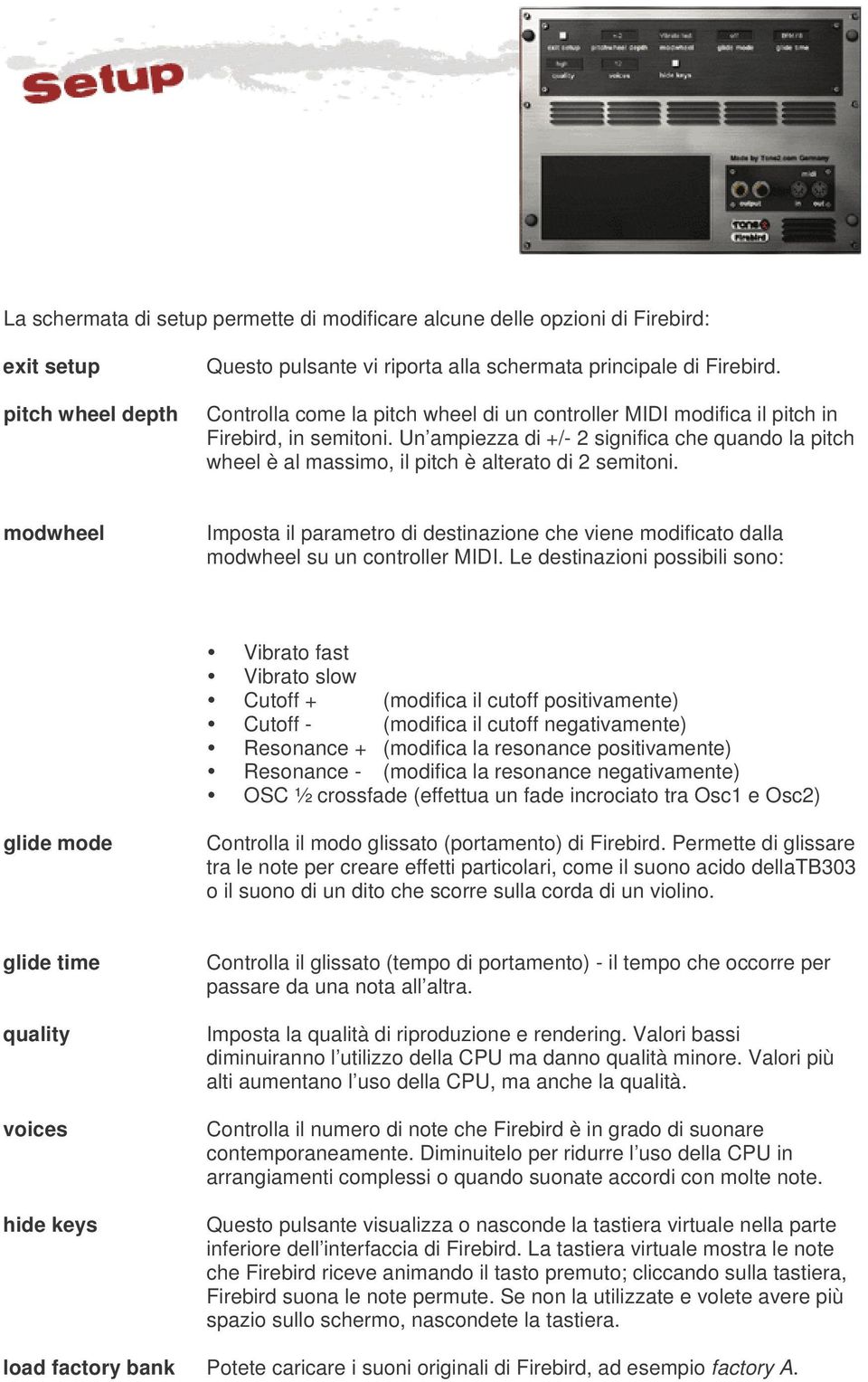 Un ampiezza di +/- 2 significa che quando la pitch wheel è al massimo, il pitch è alterato di 2 semitoni.