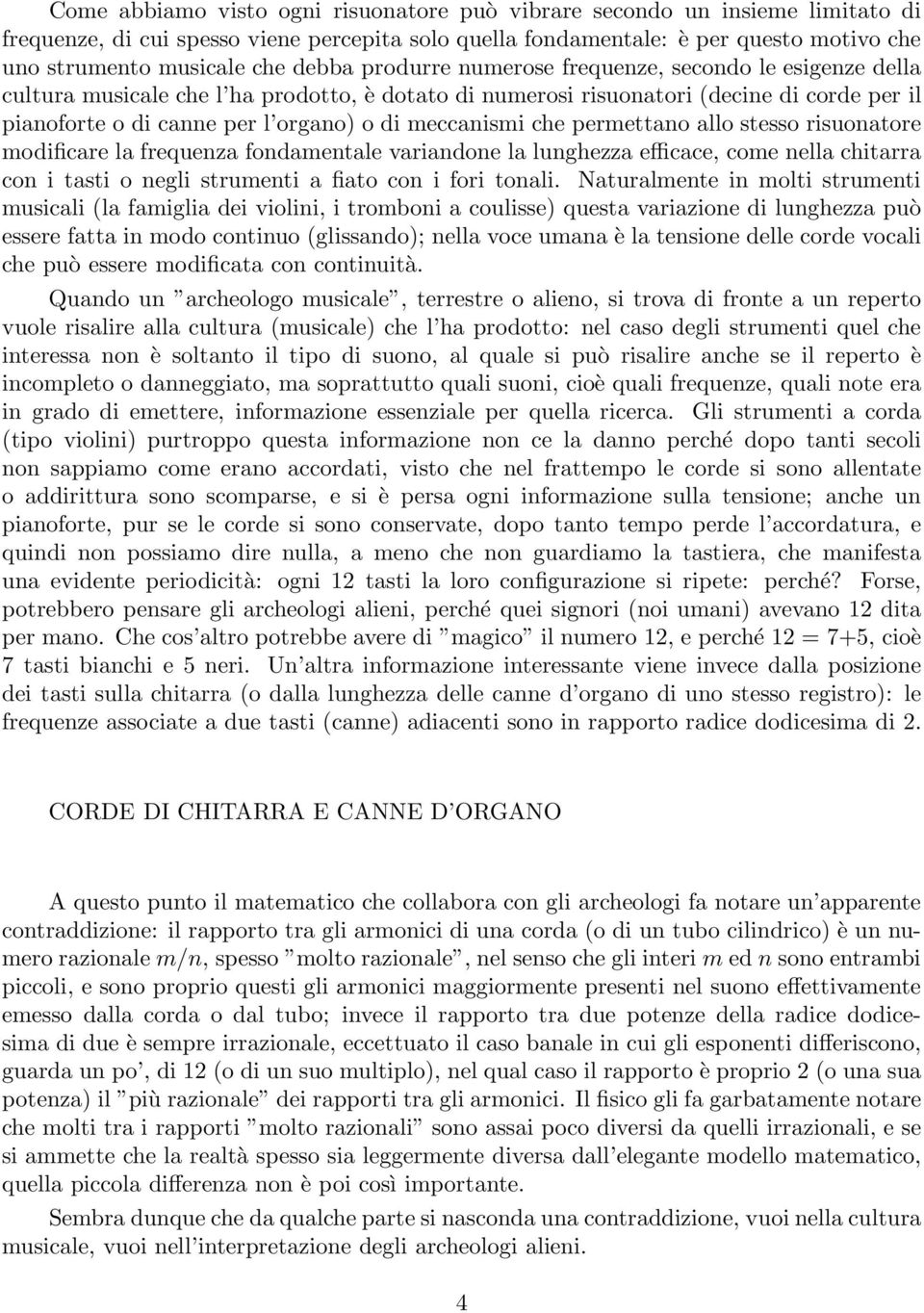 meccanismi che permettano allo stesso risuonatore modificare la frequenza fondamentale variandone la lunghezza efficace, come nella chitarra con i tasti o negli strumenti a fiato con i fori tonali.