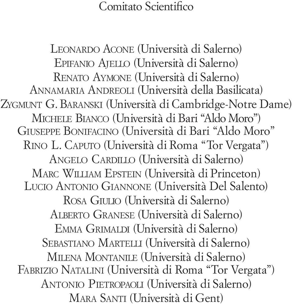 Caputo (Università di Roma Tor Vergata ) Angelo Cardillo (Università di Salerno) Marc William Epstein (Università di Princeton) Lucio Antonio Giannone (Università Del Salento) Rosa Giulio (Università