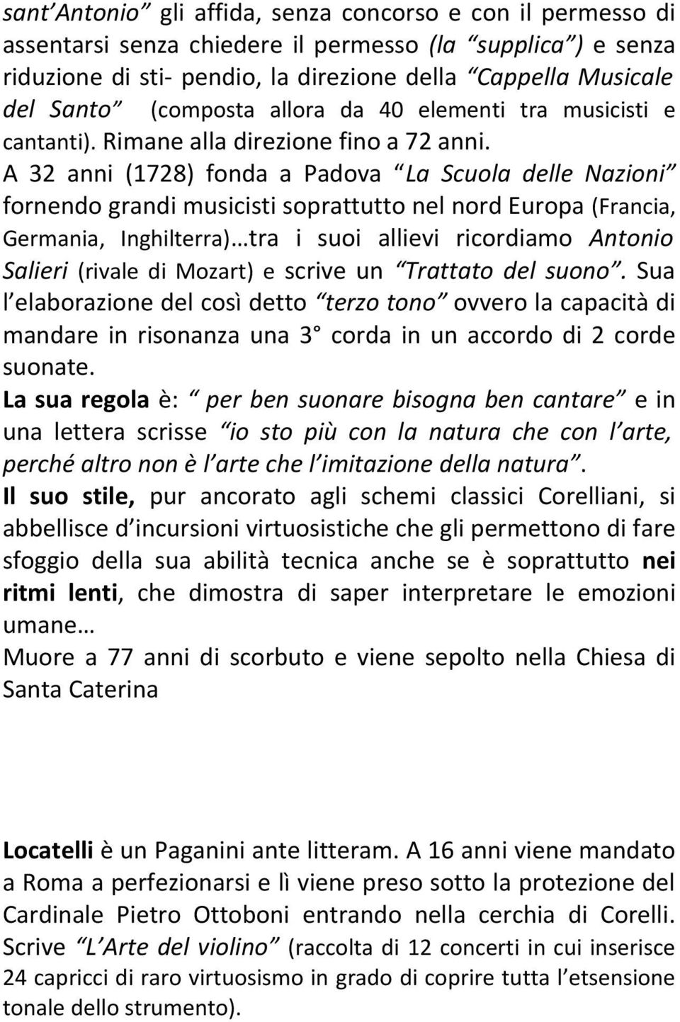 A 32 anni (1728) fonda a Padova La Scuola delle Nazioni fornendo grandi musicisti soprattutto nel nord Europa (Francia, Germania, Inghilterra) tra i suoi allievi ricordiamo Antonio Salieri (rivale di