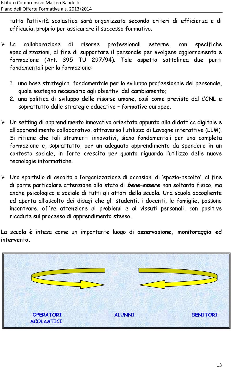 Tale aspetto sottolinea due punti fondamentali per la formazione: 1.