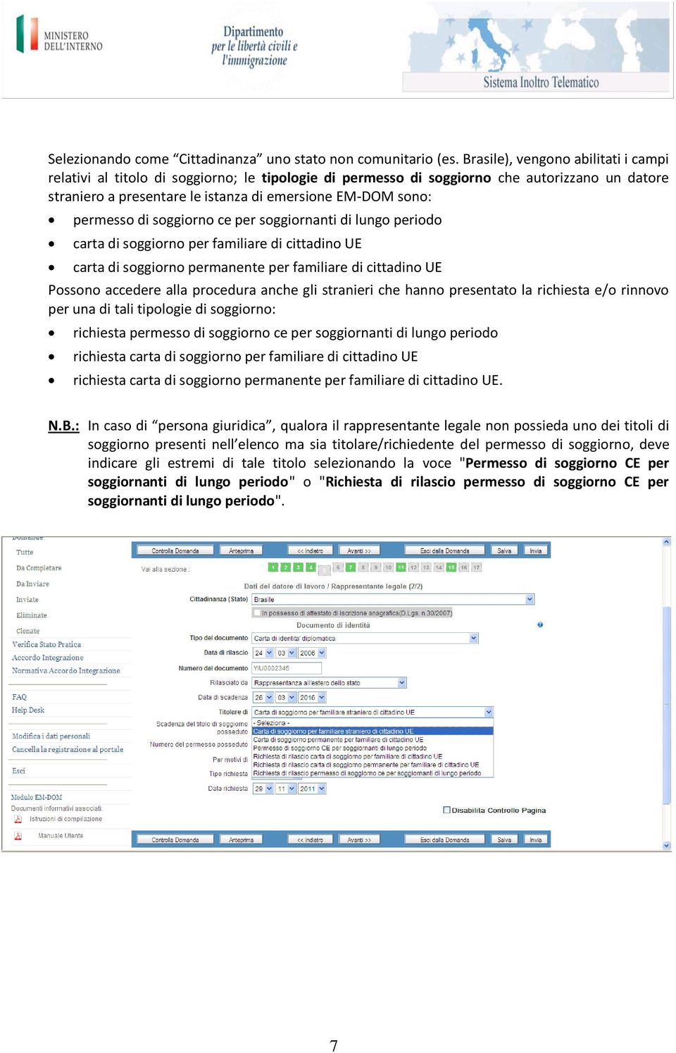 sggirnanti di lung perid carta di sggirn per familiare di cittadin UE carta di sggirn permanente per familiare di cittadin UE Pssn accedere alla prcedura anche gli stranieri che hann presentat la