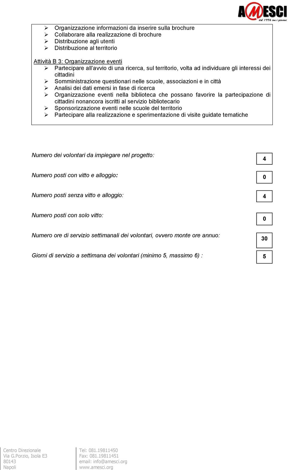 ricerca Organizzazione eventi nella biblioteca che possano favorire la partecipazione di cittadini nonancora iscritti al servizio bibliotecario Sponsorizzazione eventi nelle scuole del territorio