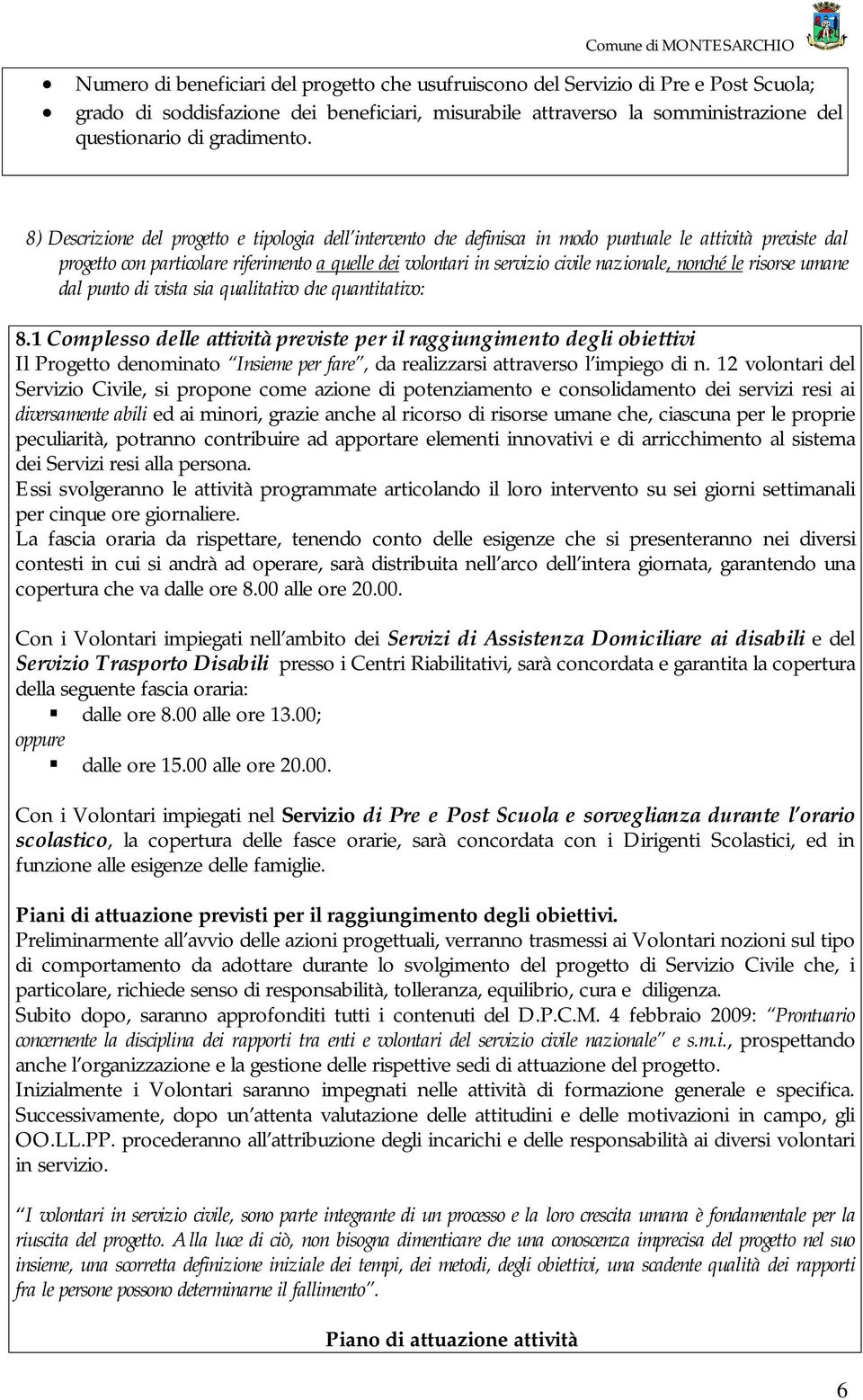 nazionale, nonché le risorse umane dal punto di vista sia qualitativo che quantitativo: 8.