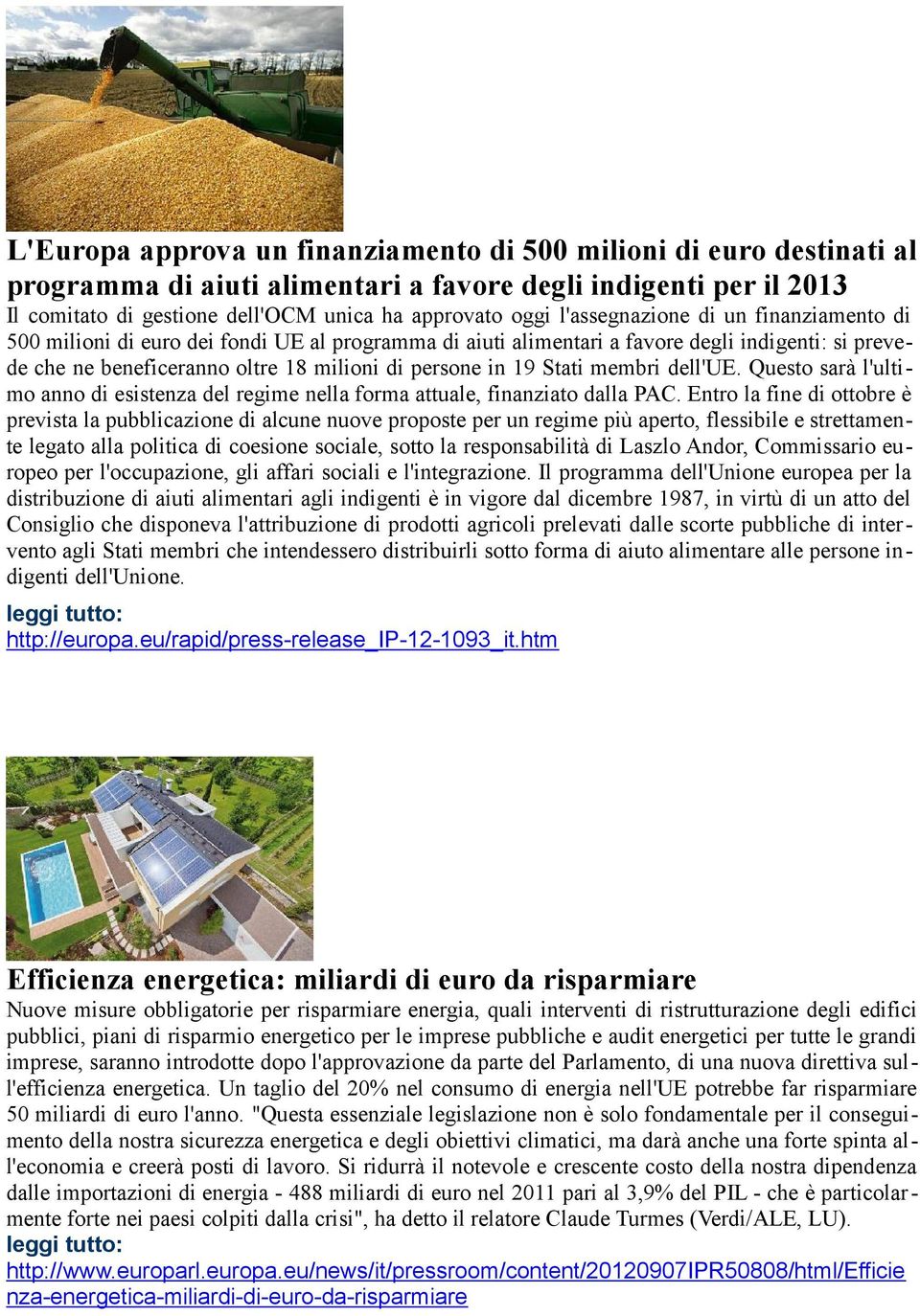 Stati membri dell'ue. Questo sarà l'ultimo anno di esistenza del regime nella forma attuale, finanziato dalla PAC.