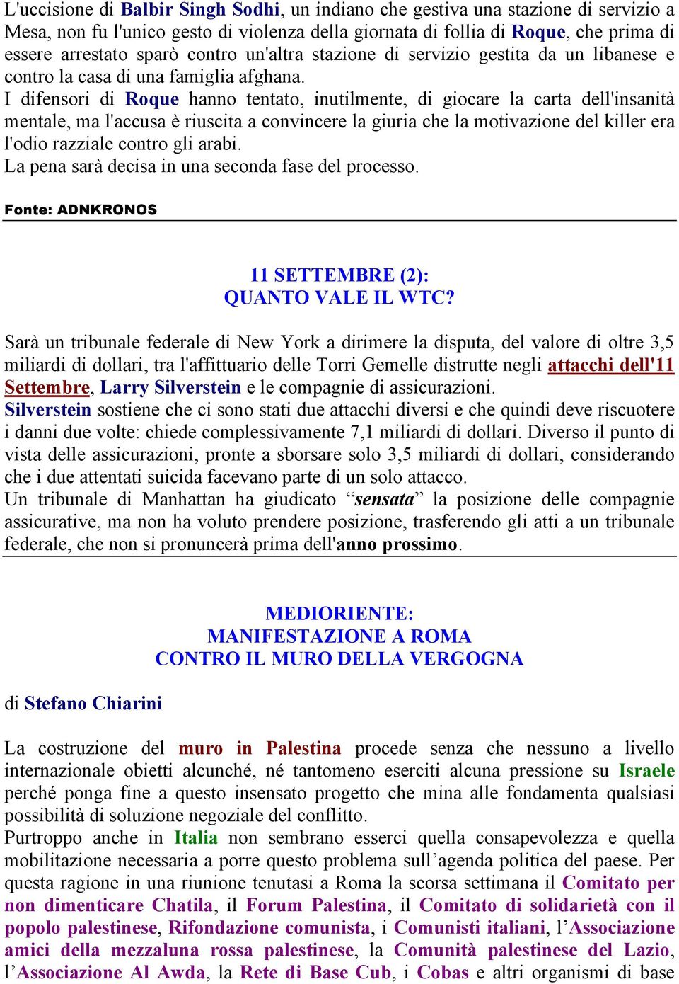 I difensori di Roque hanno tentato, inutilmente, di giocare la carta dell'insanità mentale, ma l'accusa è riuscita a convincere la giuria che la motivazione del killer era l'odio razziale contro gli