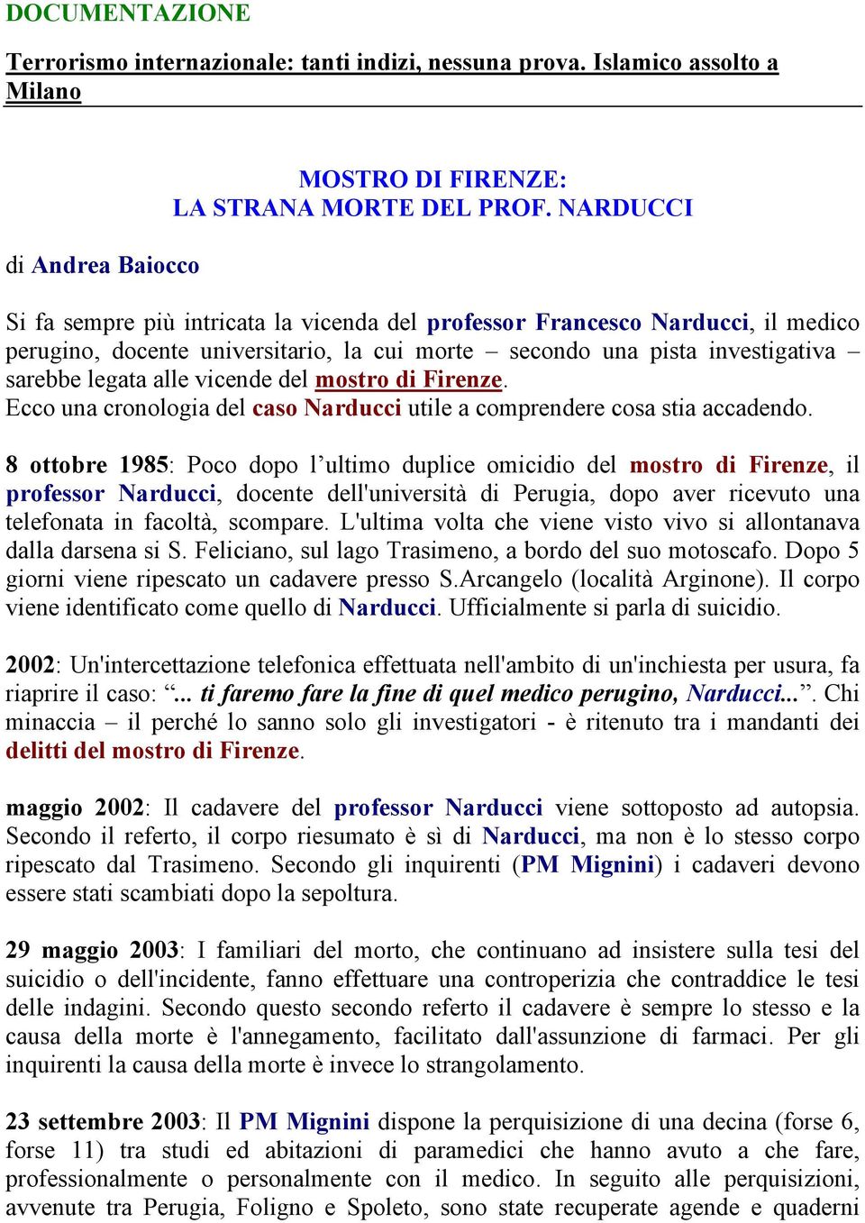 del mostro di Firenze. Ecco una cronologia del caso Narducci utile a comprendere cosa stia accadendo.